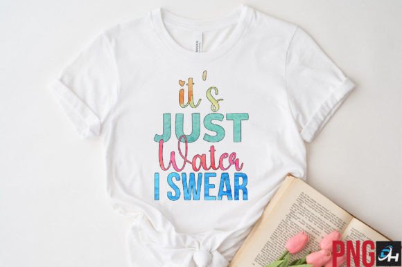 It's Just Water I Swear Sublimation for Crafts